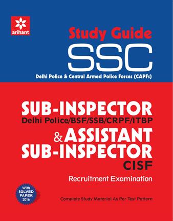 Arihant Central Police Organization (CPO) BSF/SSB/CRPF/CISF/ITBPF/Delhi Police Sub Inspector and Assistant Sub Inspector (CISF) Recruitment Examination Study Guide